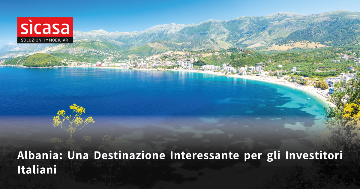 Albania: Una Destinazione Interessante per gli Investitori Italiani - Sì Casa Soluzioni Immobiliari