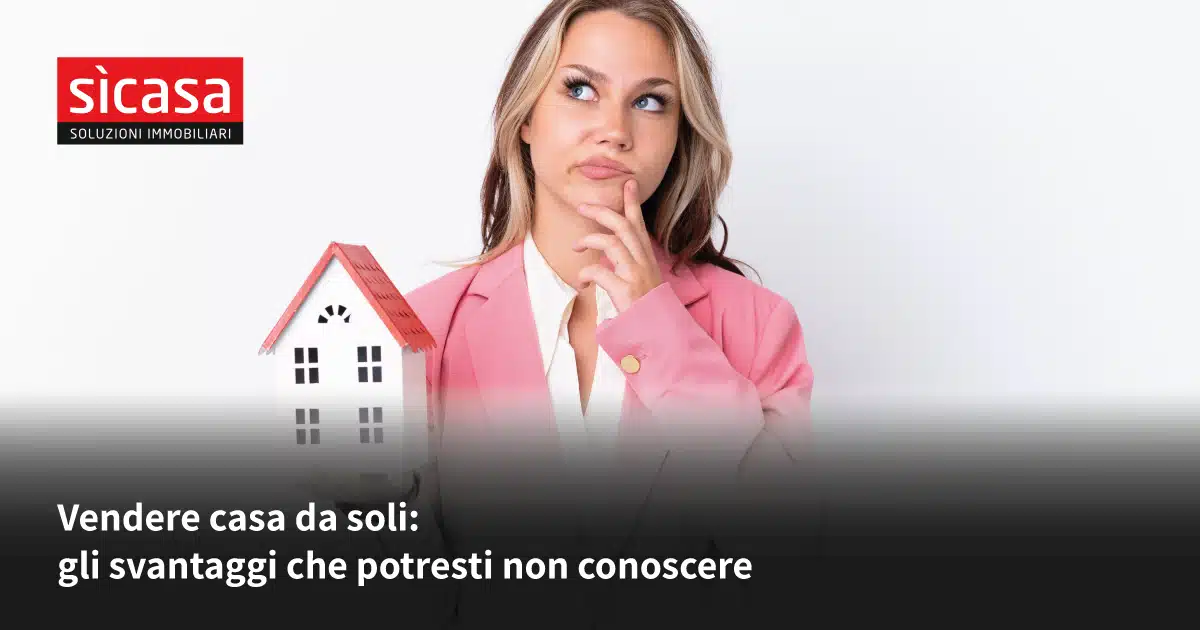 Vendere casa da soli: gli svantaggi che potresti non conoscere