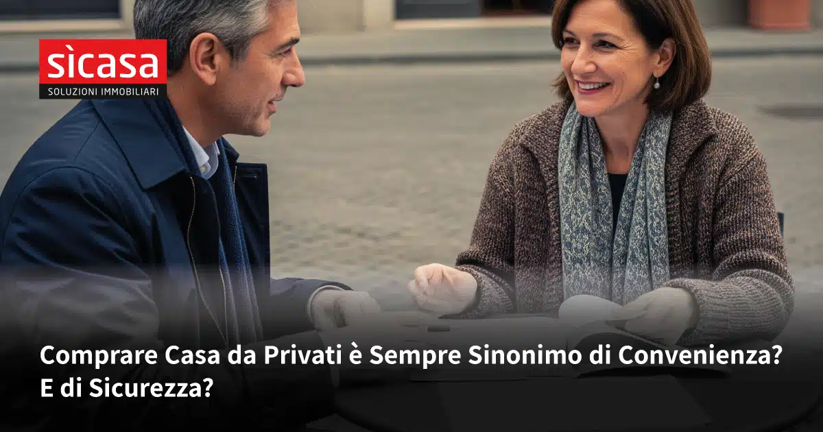 Comprare casa da privati è sempre sinonimo di convenienza? E di sicurezza?